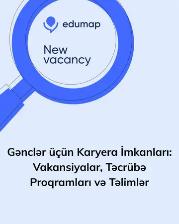 Gənclər üçün Karyera İmkanları: Vakansiyalar, Təcrübə Proqramları və Təlimlər