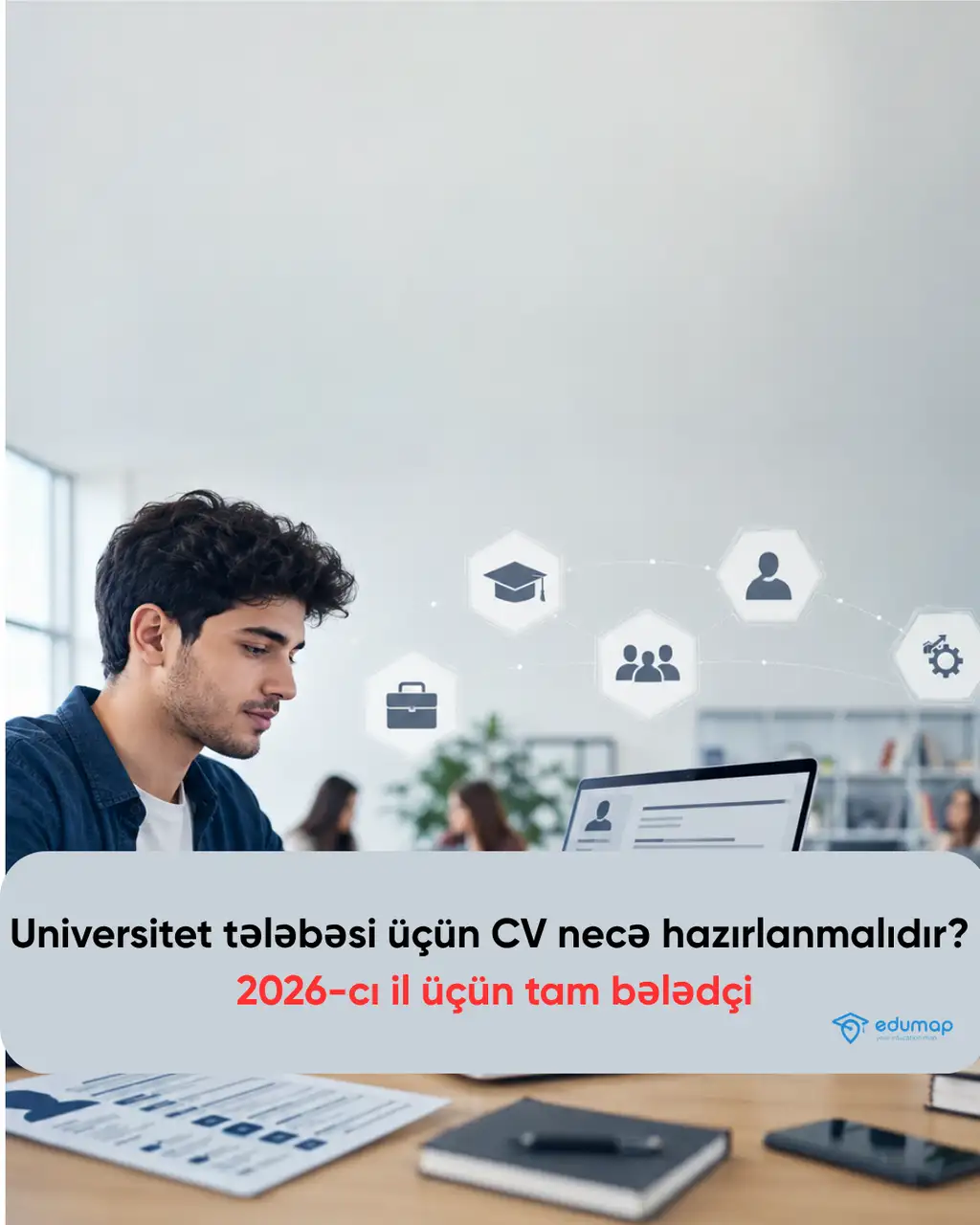 Universitet tələbəsi üçün CV necə hazırlanmalıdır? 2026-cı il üçün tam bələdçi